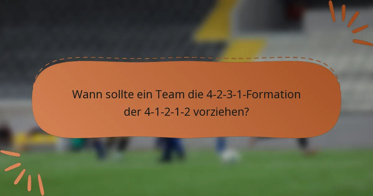 Wann sollte ein Team die 4-2-3-1-Formation der 4-1-2-1-2 vorziehen?