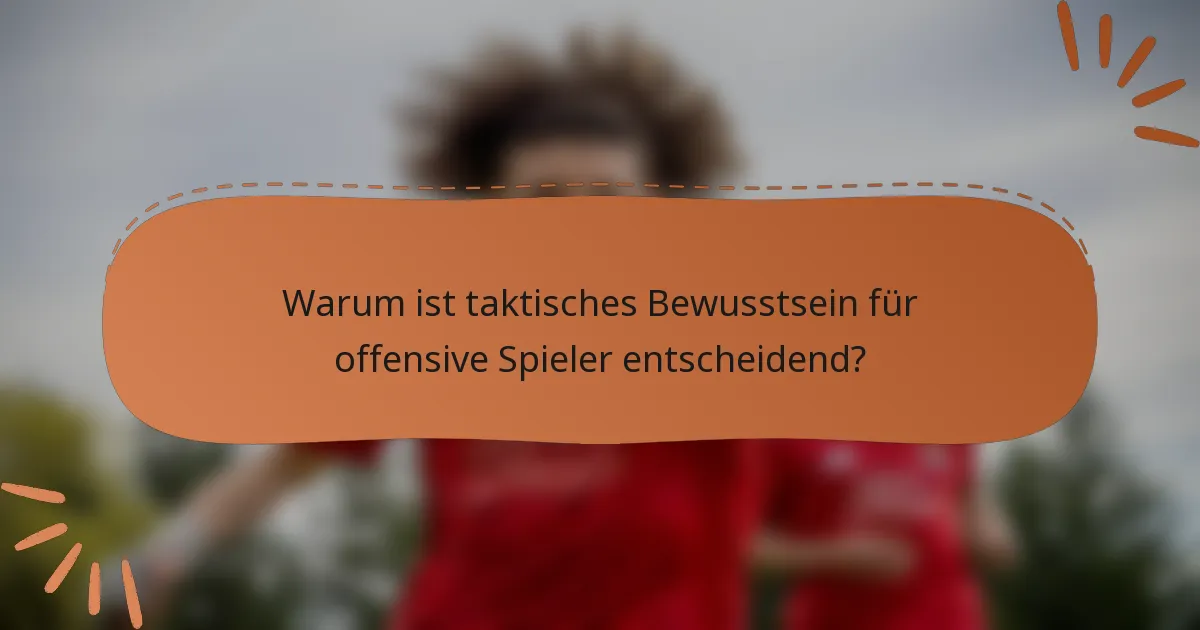 Warum ist taktisches Bewusstsein für offensive Spieler entscheidend?