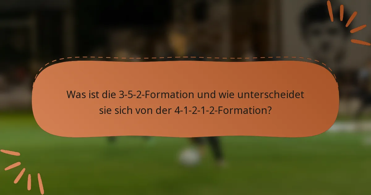 Was ist die 3-5-2-Formation und wie unterscheidet sie sich von der 4-1-2-1-2-Formation?