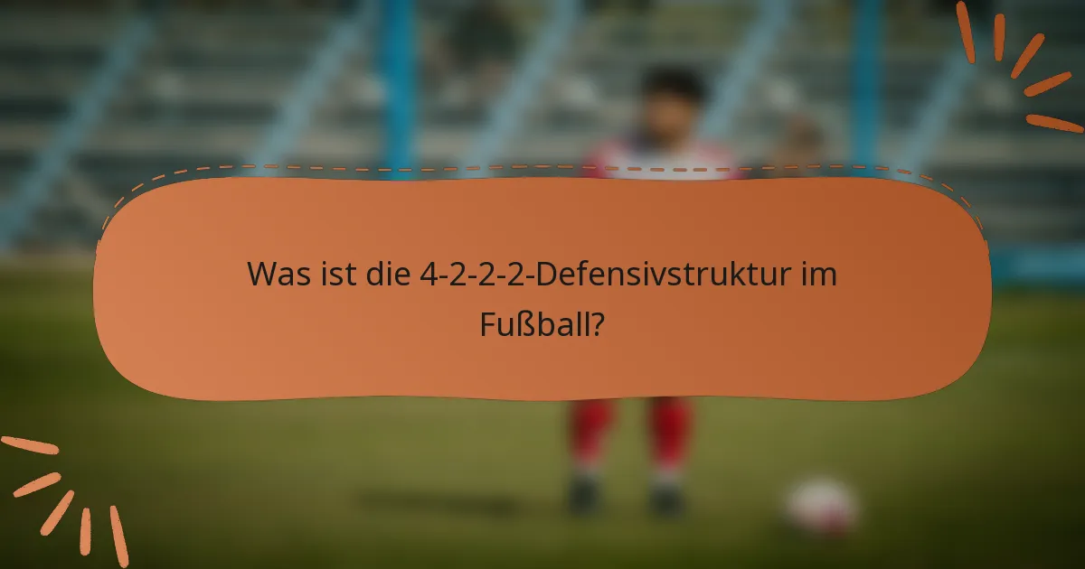 Was ist die 4-2-2-2-Defensivstruktur im Fußball?
