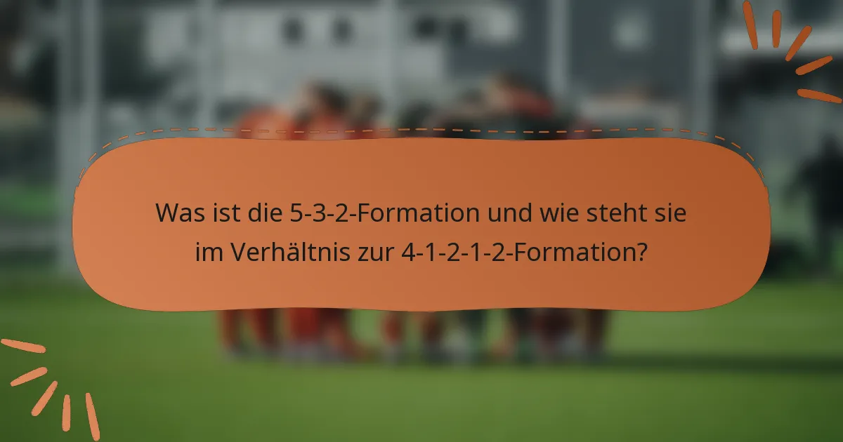 Was ist die 5-3-2-Formation und wie steht sie im Verhältnis zur 4-1-2-1-2-Formation?
