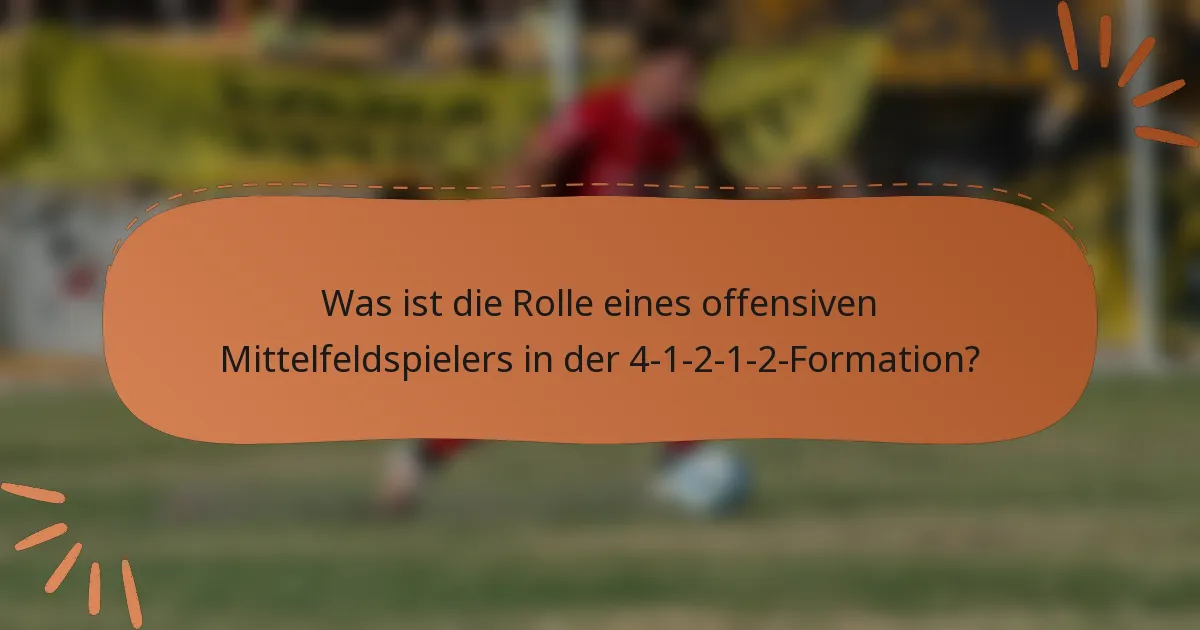 Was ist die Rolle eines offensiven Mittelfeldspielers in der 4-1-2-1-2-Formation?