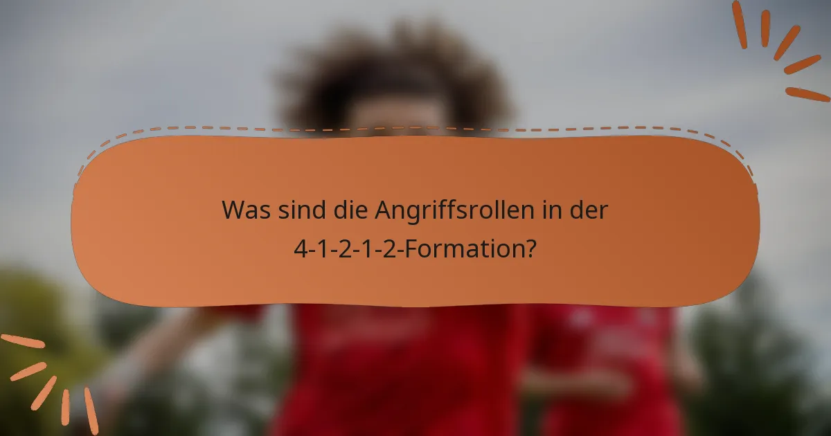 Was sind die Angriffsrollen in der 4-1-2-1-2-Formation?