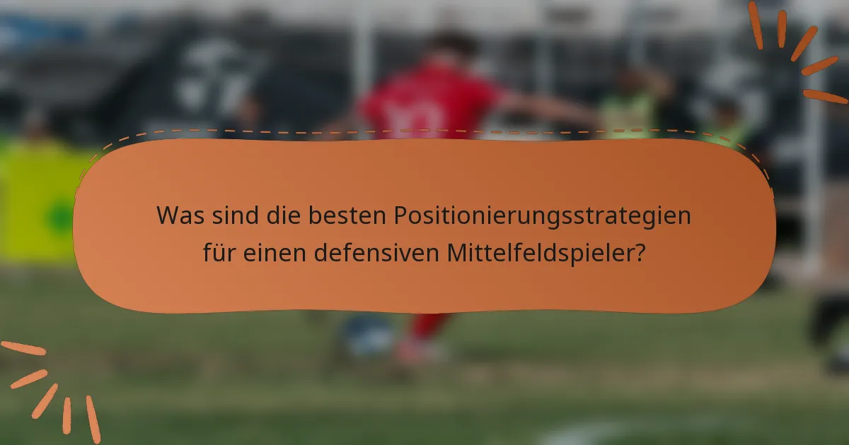 Was sind die besten Positionierungsstrategien für einen defensiven Mittelfeldspieler?