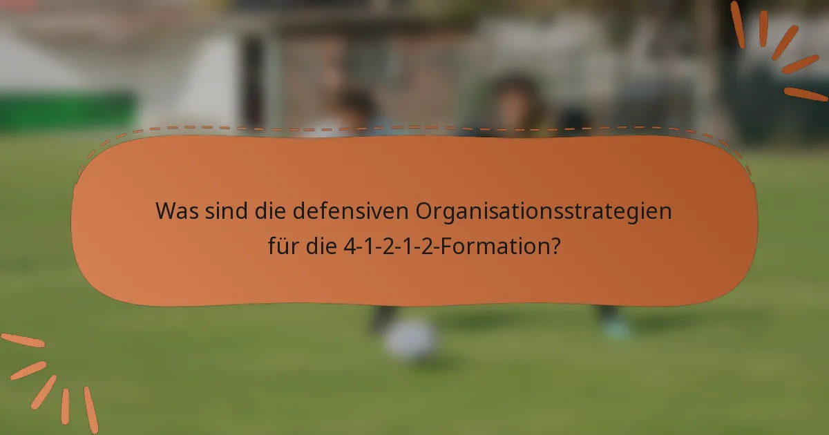 Was sind die defensiven Organisationsstrategien für die 4-1-2-1-2-Formation?