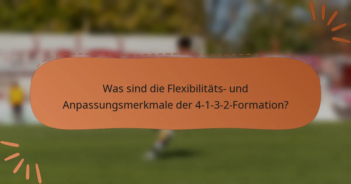 Was sind die Flexibilitäts- und Anpassungsmerkmale der 4-1-3-2-Formation?