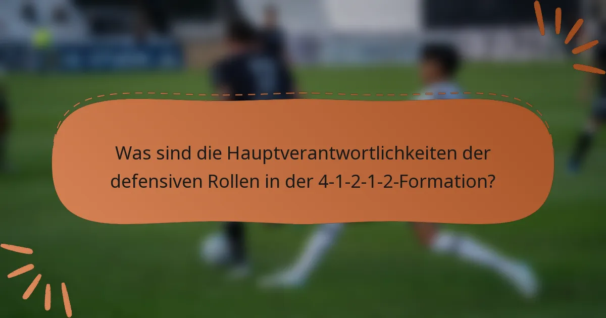 Was sind die Hauptverantwortlichkeiten der defensiven Rollen in der 4-1-2-1-2-Formation?