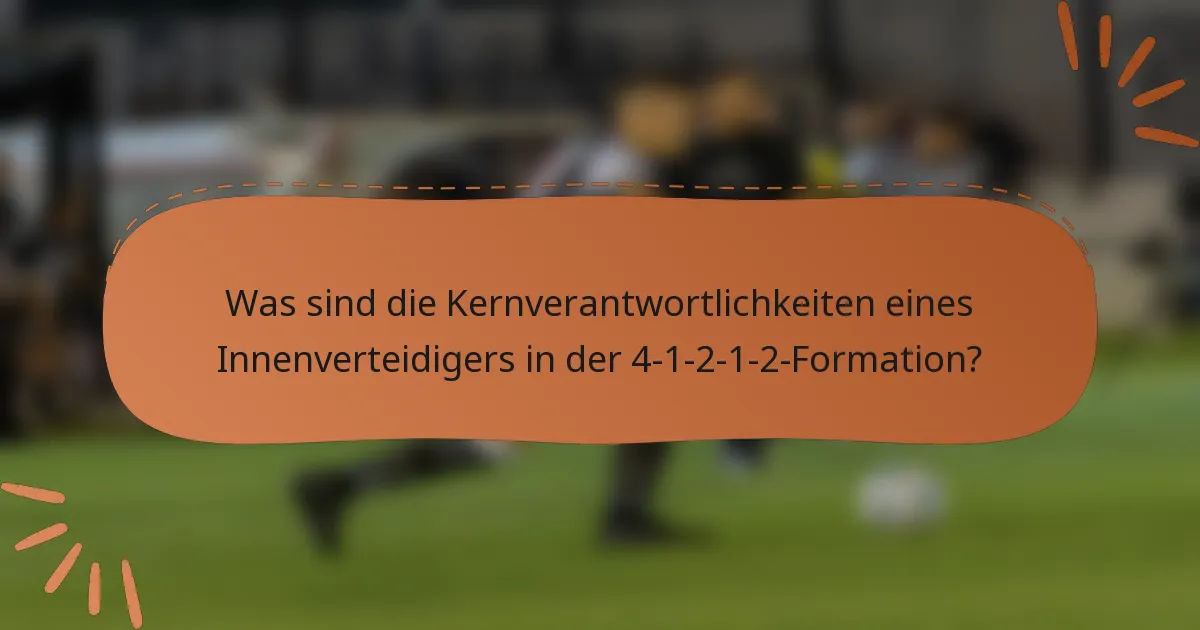 Was sind die Kernverantwortlichkeiten eines Innenverteidigers in der 4-1-2-1-2-Formation?
