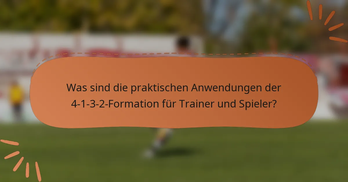 Was sind die praktischen Anwendungen der 4-1-3-2-Formation für Trainer und Spieler?