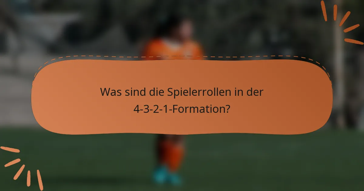 Was sind die Spielerrollen in der 4-3-2-1-Formation?