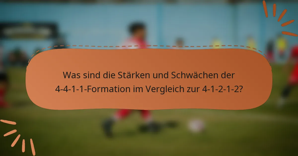 Was sind die Stärken und Schwächen der 4-4-1-1-Formation im Vergleich zur 4-1-2-1-2?