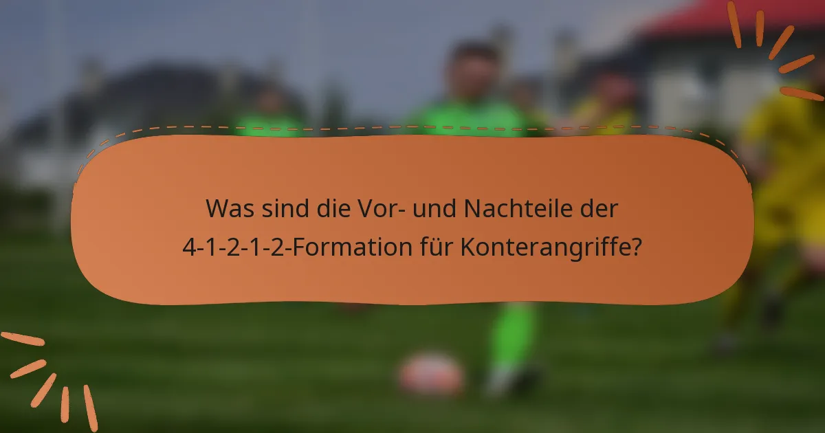 Was sind die Vor- und Nachteile der 4-1-2-1-2-Formation für Konterangriffe?