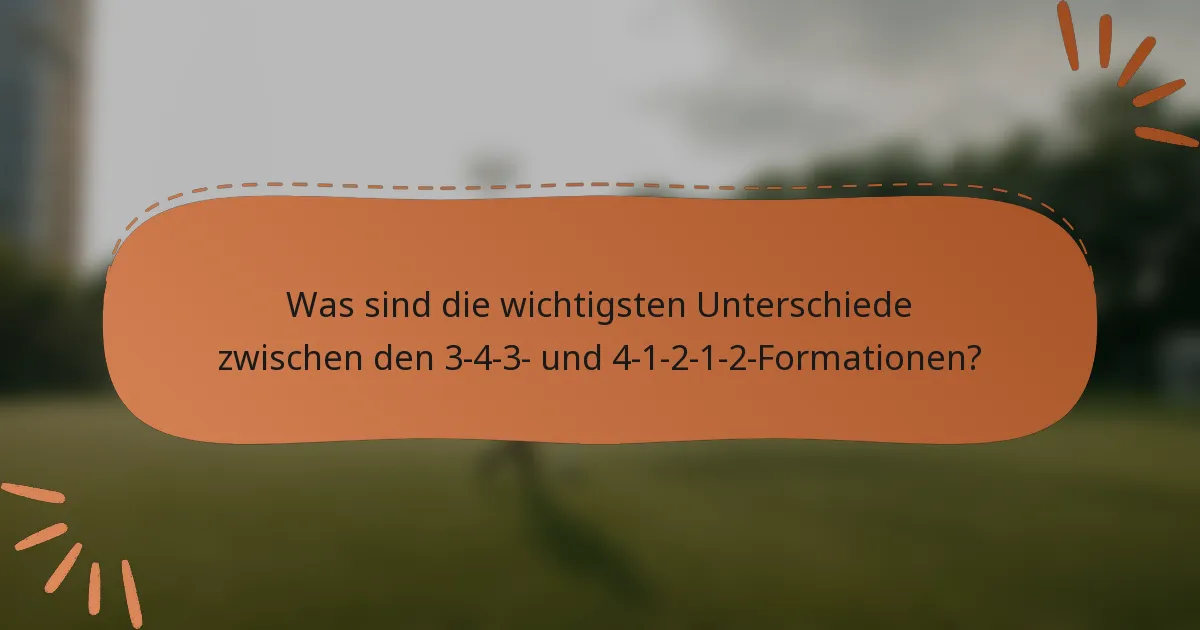 Was sind die wichtigsten Unterschiede zwischen den 3-4-3- und 4-1-2-1-2-Formationen?