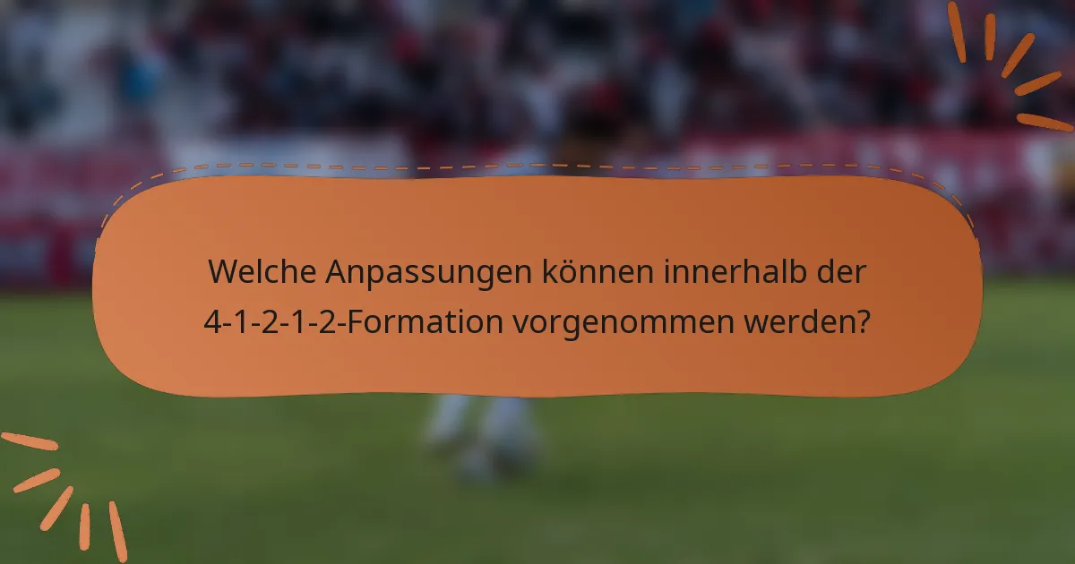 Welche Anpassungen können innerhalb der 4-1-2-1-2-Formation vorgenommen werden?
