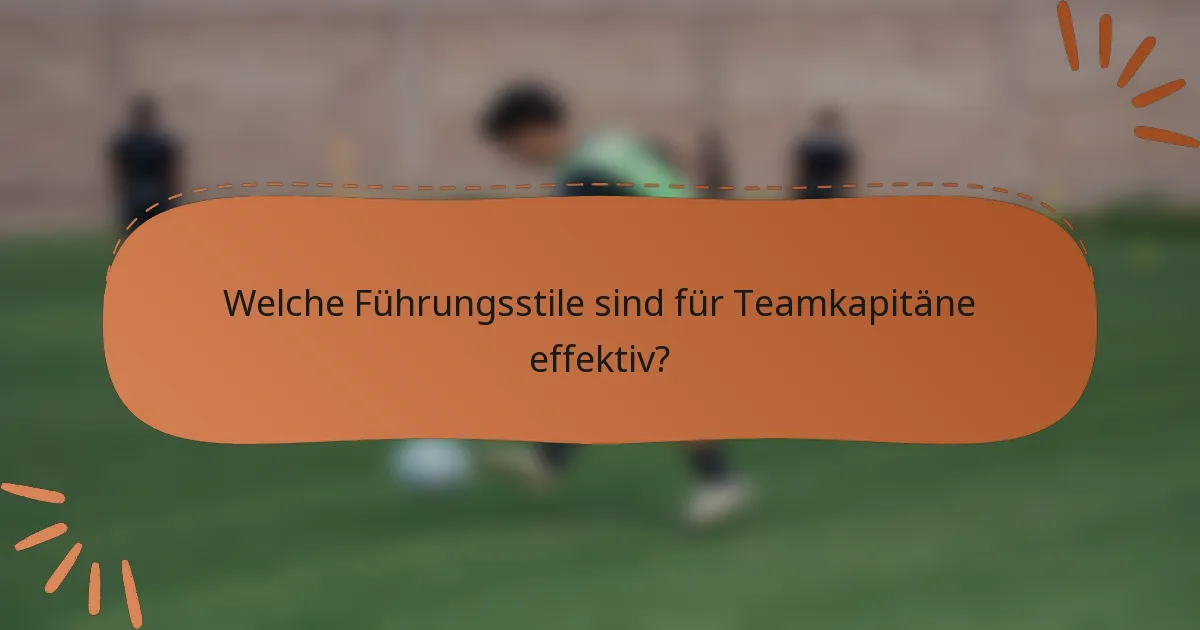 Welche Führungsstile sind für Teamkapitäne effektiv?