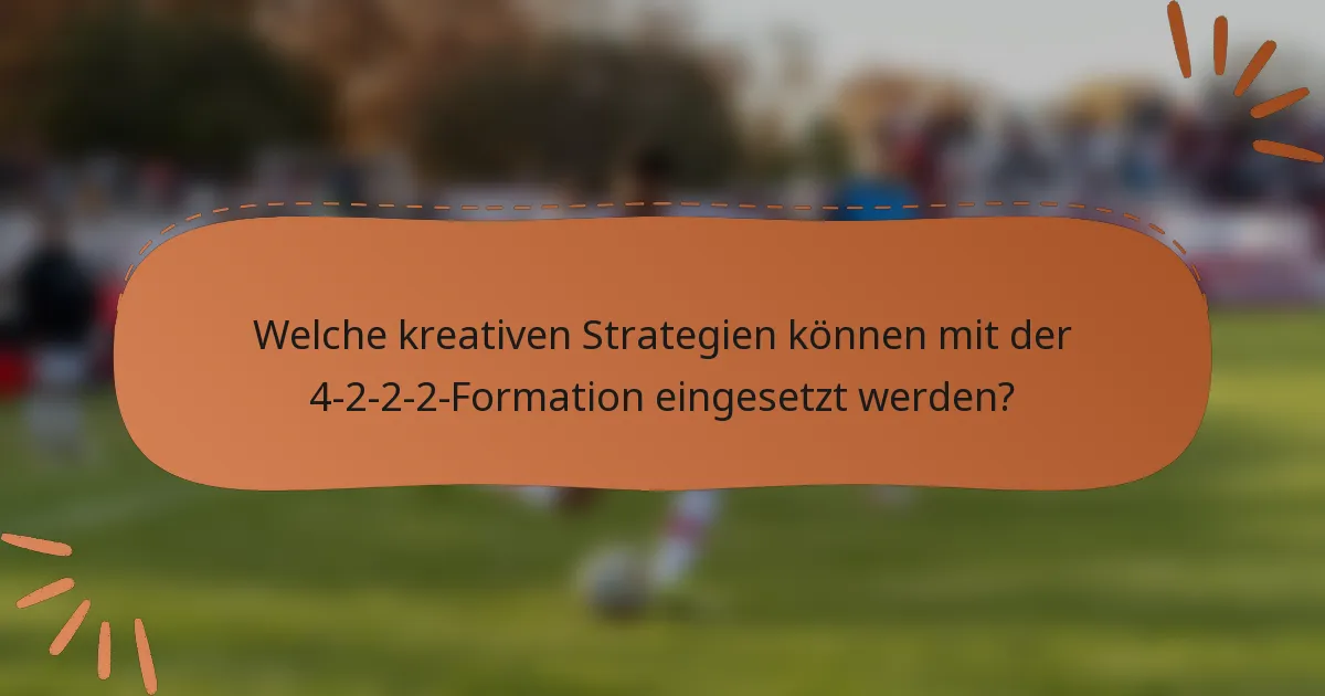 Welche kreativen Strategien können mit der 4-2-2-2-Formation eingesetzt werden?