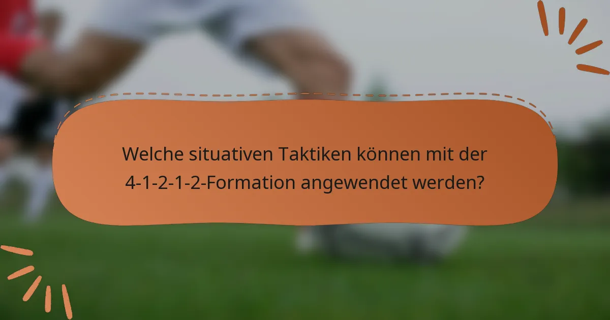 Welche situativen Taktiken können mit der 4-1-2-1-2-Formation angewendet werden?