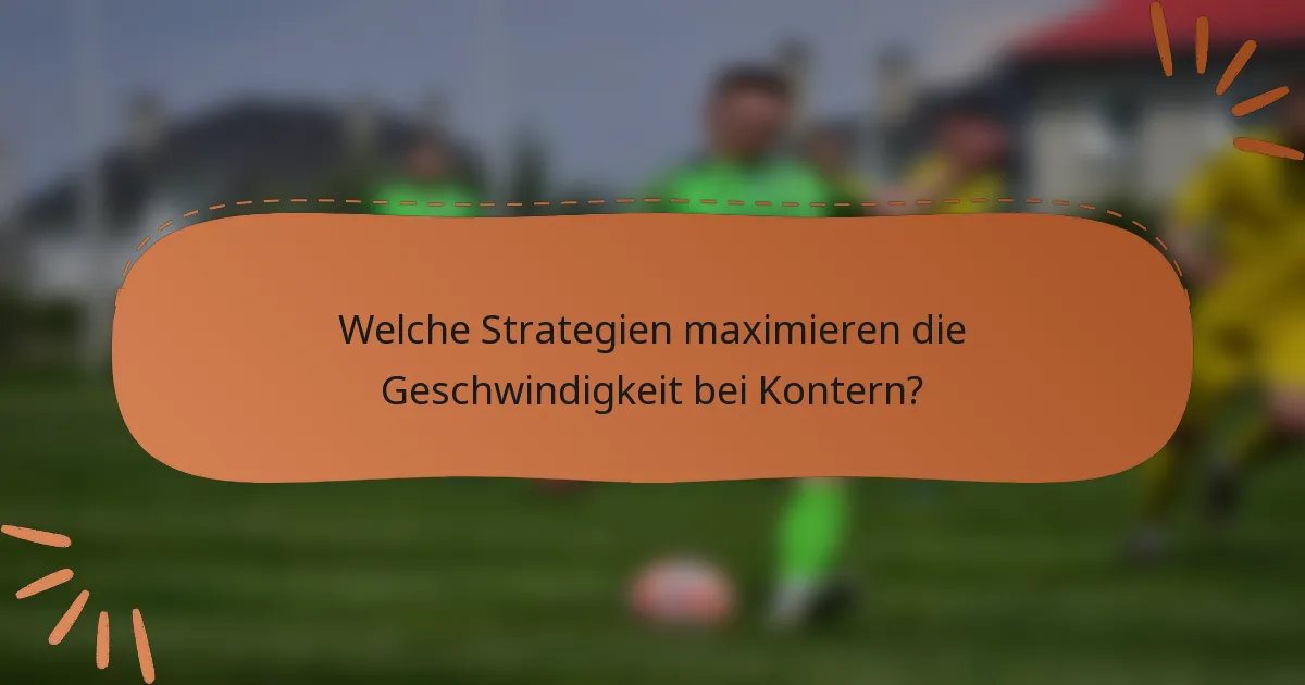 Welche Strategien maximieren die Geschwindigkeit bei Kontern?