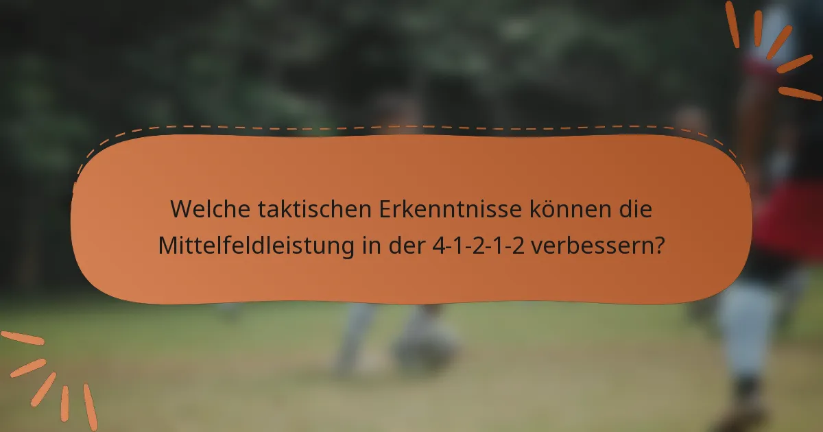 Welche taktischen Erkenntnisse können die Mittelfeldleistung in der 4-1-2-1-2 verbessern?
