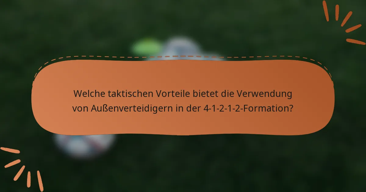 Welche taktischen Vorteile bietet die Verwendung von Außenverteidigern in der 4-1-2-1-2-Formation?