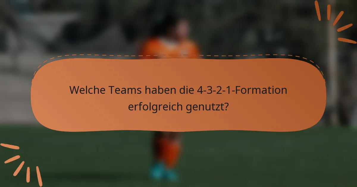 Welche Teams haben die 4-3-2-1-Formation erfolgreich genutzt?