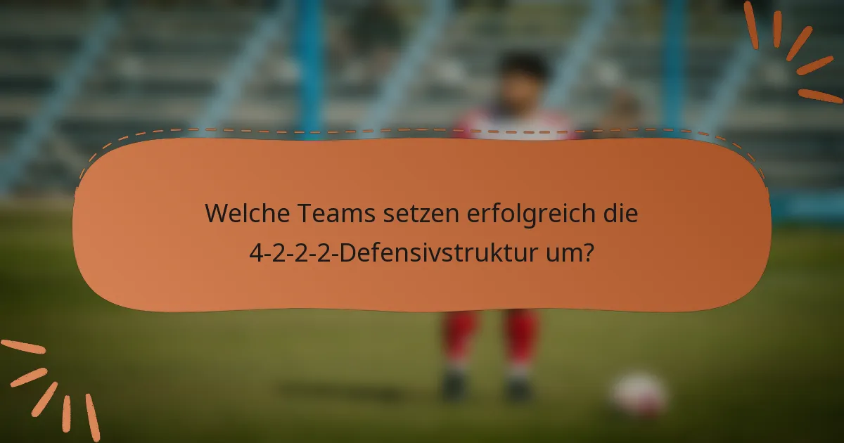 Welche Teams setzen erfolgreich die 4-2-2-2-Defensivstruktur um?