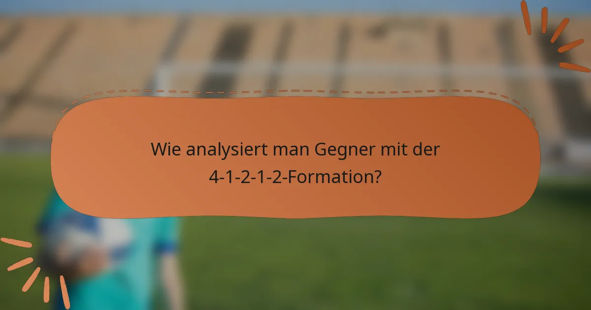 Wie analysiert man Gegner mit der 4-1-2-1-2-Formation?