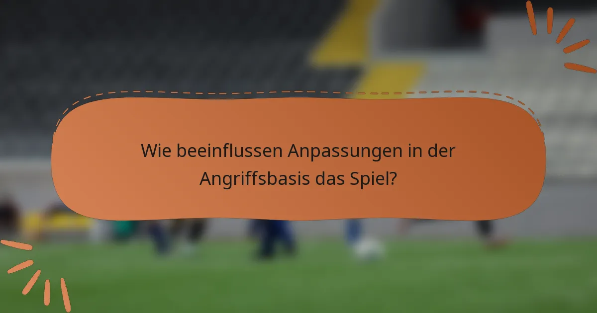 Wie beeinflussen Anpassungen in der Angriffsbasis das Spiel?