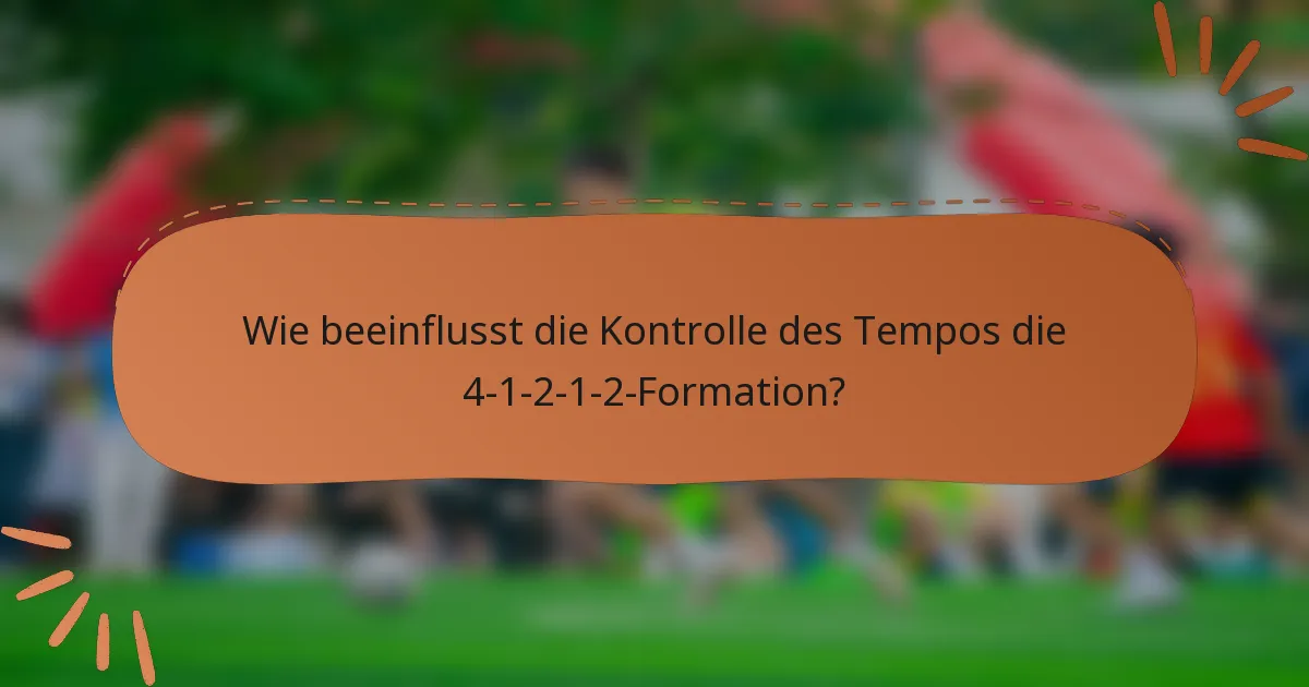 Wie beeinflusst die Kontrolle des Tempos die 4-1-2-1-2-Formation?