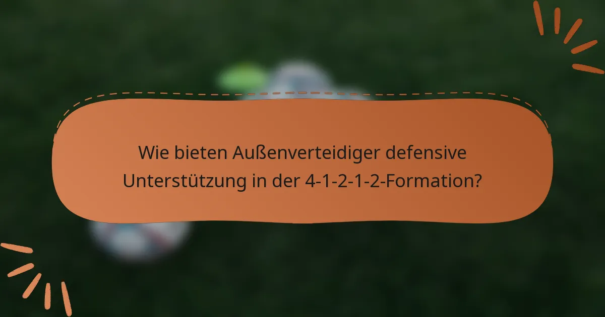 Wie bieten Außenverteidiger defensive Unterstützung in der 4-1-2-1-2-Formation?