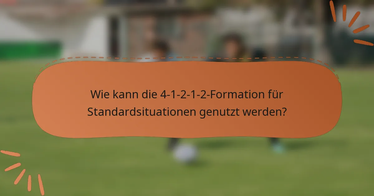 Wie kann die 4-1-2-1-2-Formation für Standardsituationen genutzt werden?