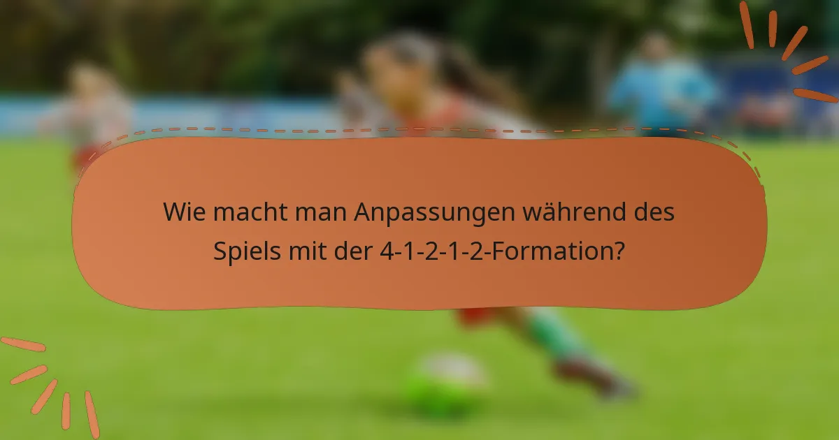 Wie macht man Anpassungen während des Spiels mit der 4-1-2-1-2-Formation?