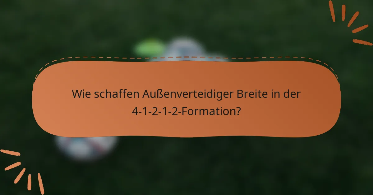 Wie schaffen Außenverteidiger Breite in der 4-1-2-1-2-Formation?
