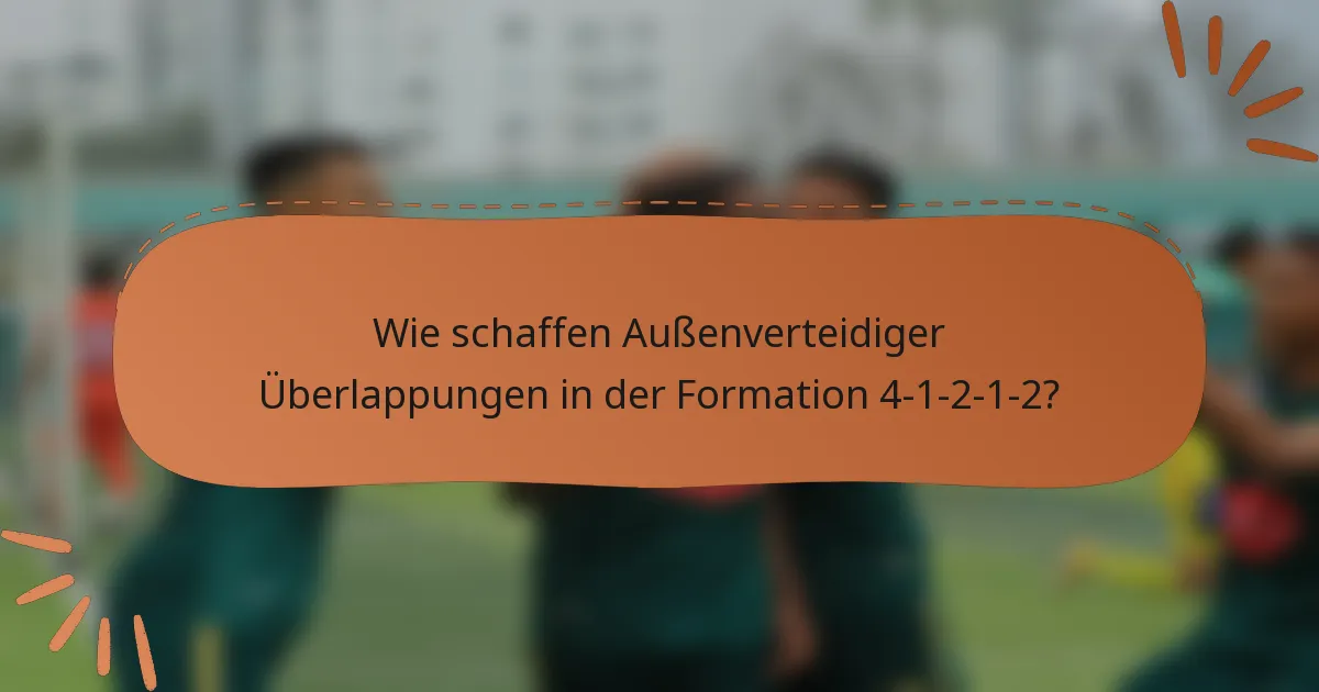 Wie schaffen Außenverteidiger Überlappungen in der Formation 4-1-2-1-2?