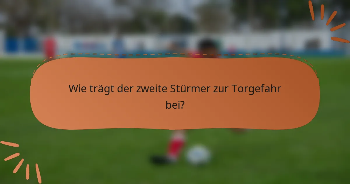 Wie trägt der zweite Stürmer zur Torgefahr bei?