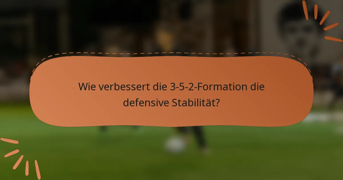 Wie verbessert die 3-5-2-Formation die defensive Stabilität?