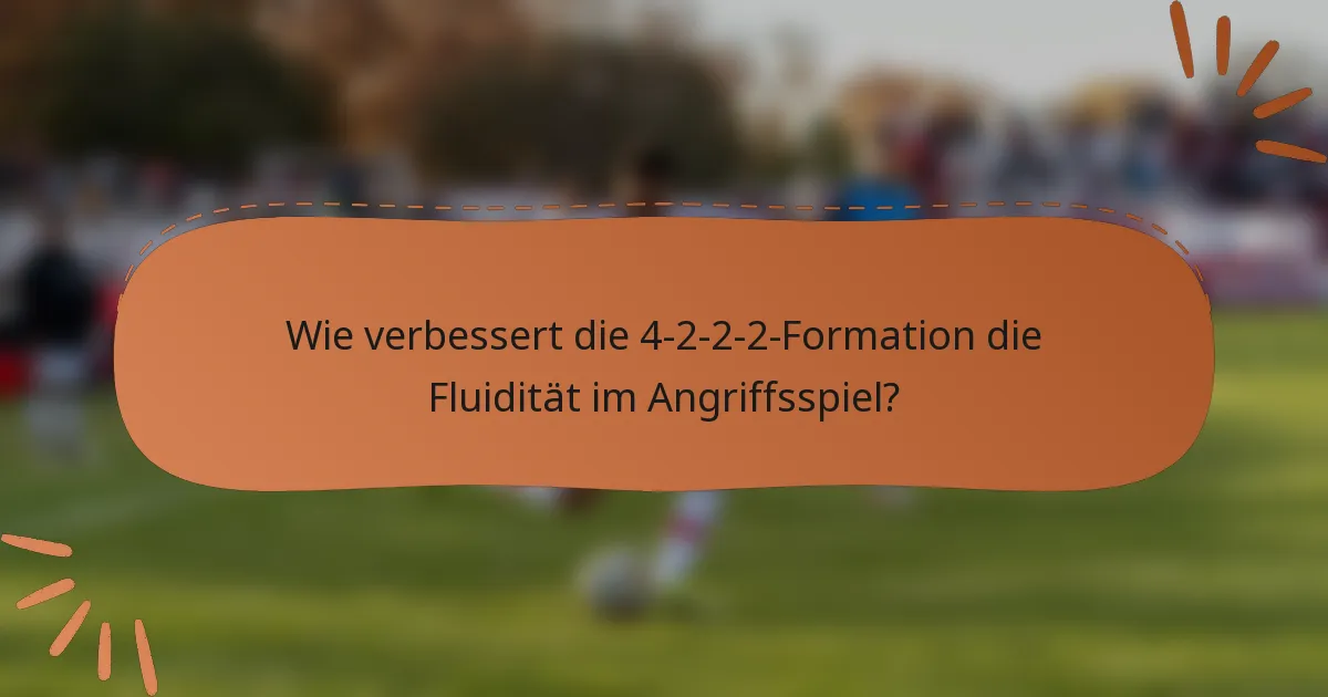Wie verbessert die 4-2-2-2-Formation die Fluidität im Angriffsspiel?